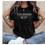 Stay Broken Be Fit Women's T-shirt